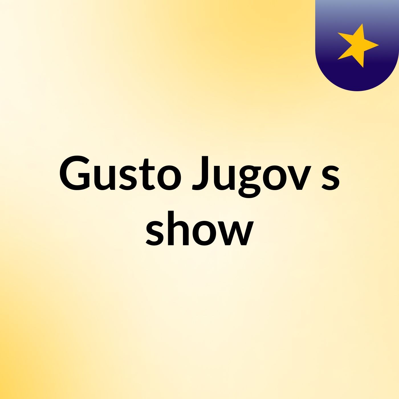 Gusto Jugov\'s show