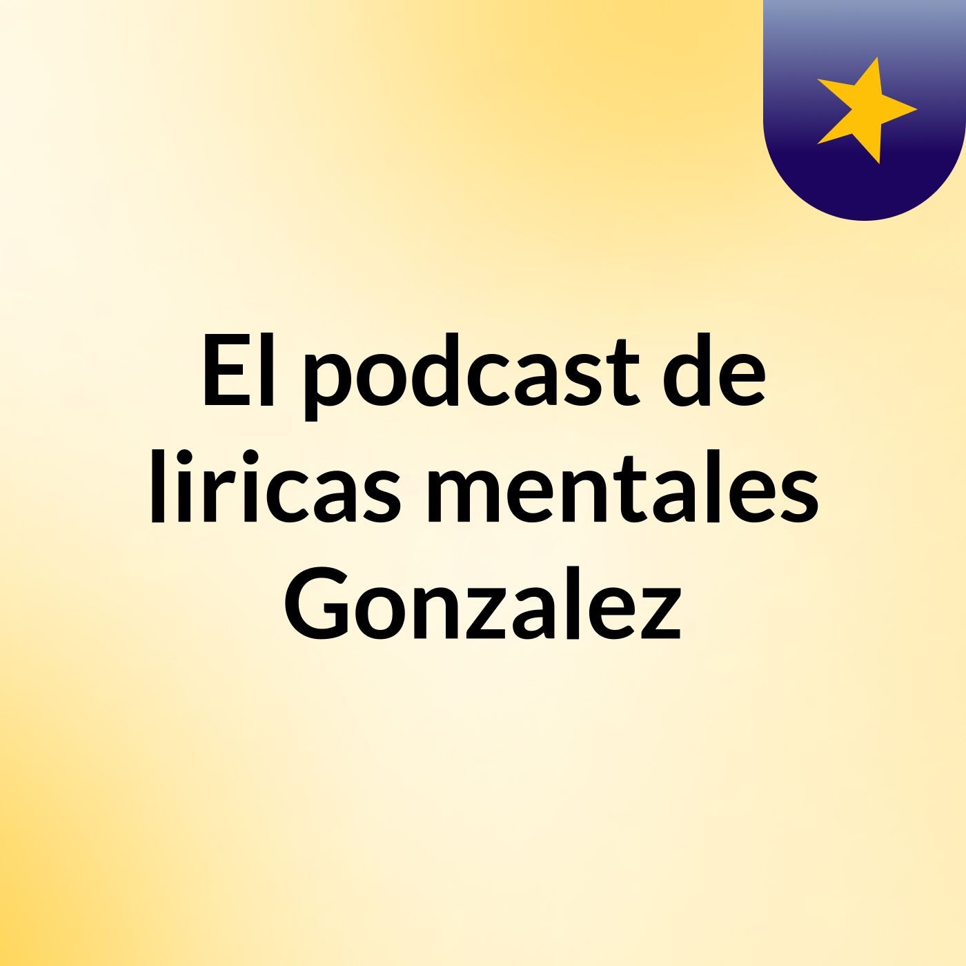 El podcast de liricas mentales Gonzalez