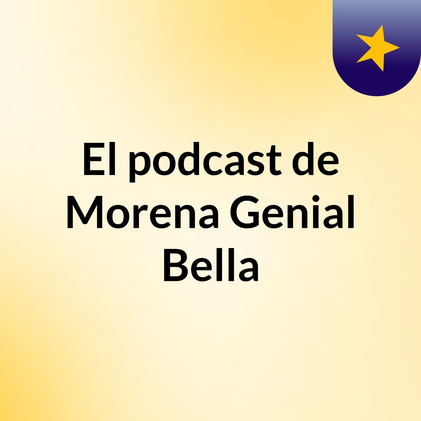 El podcast de Morena Genial Bella podcast artwork