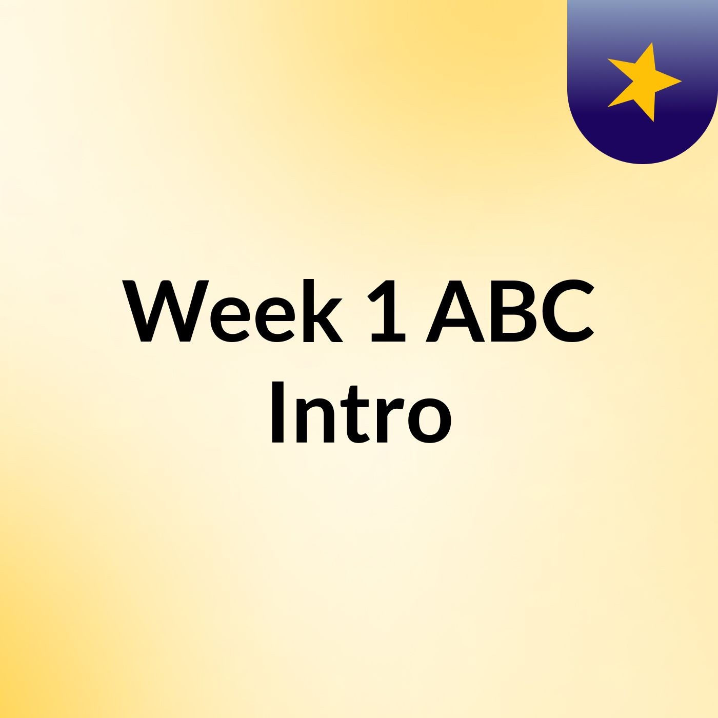 Week 1 ABC Intro