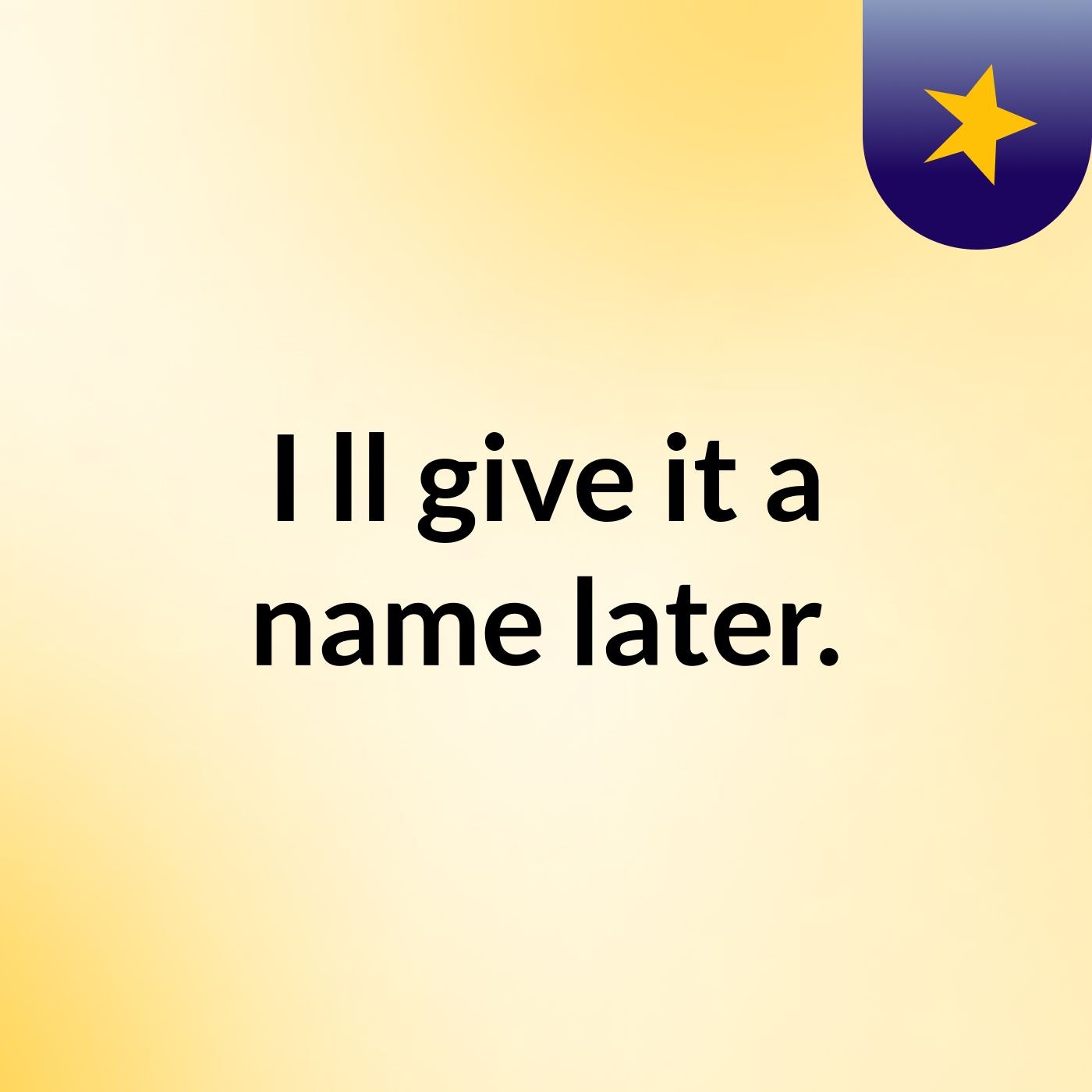 I'll give it a name later.