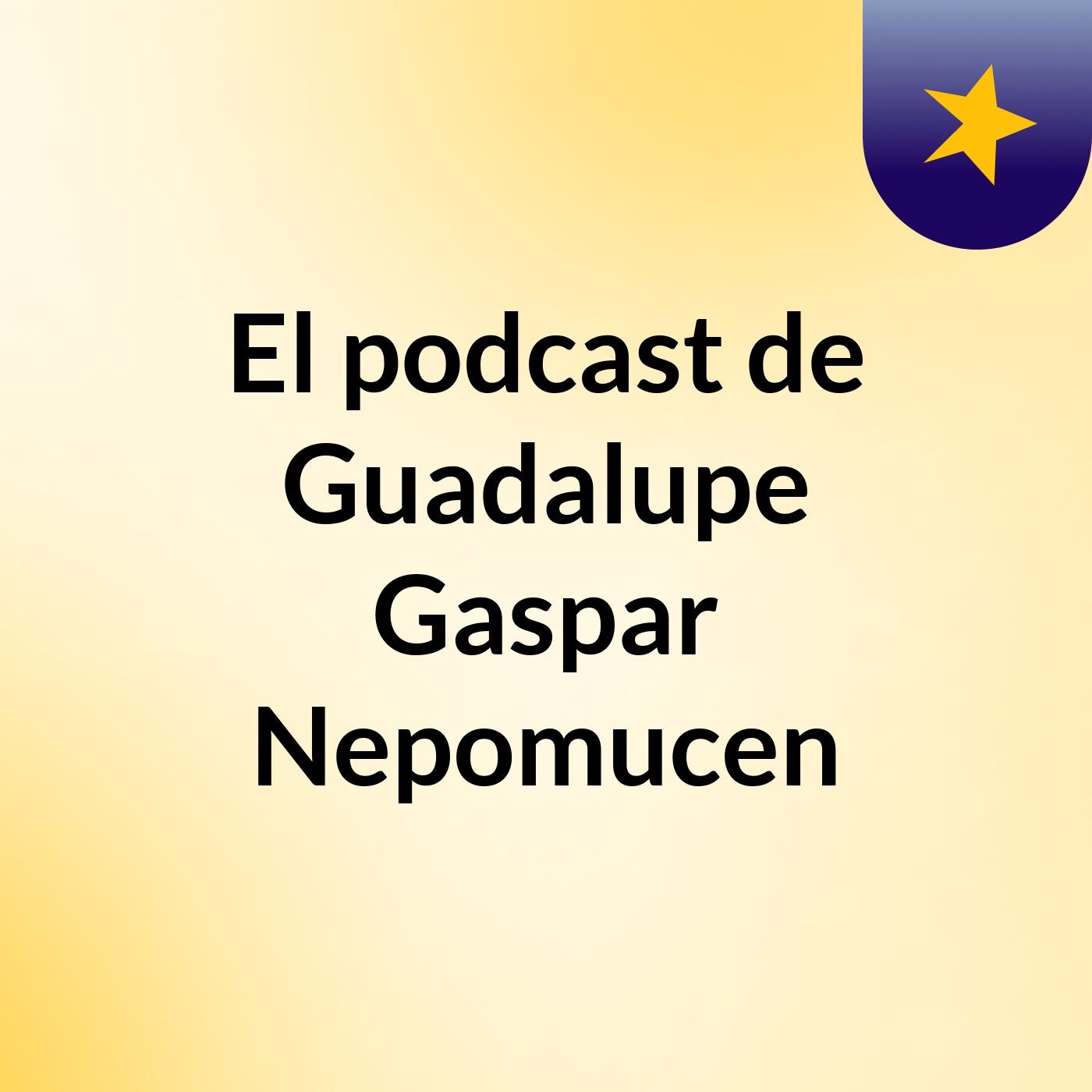 El podcast de Guadalupe Gaspar Nepomucen podcast artwork