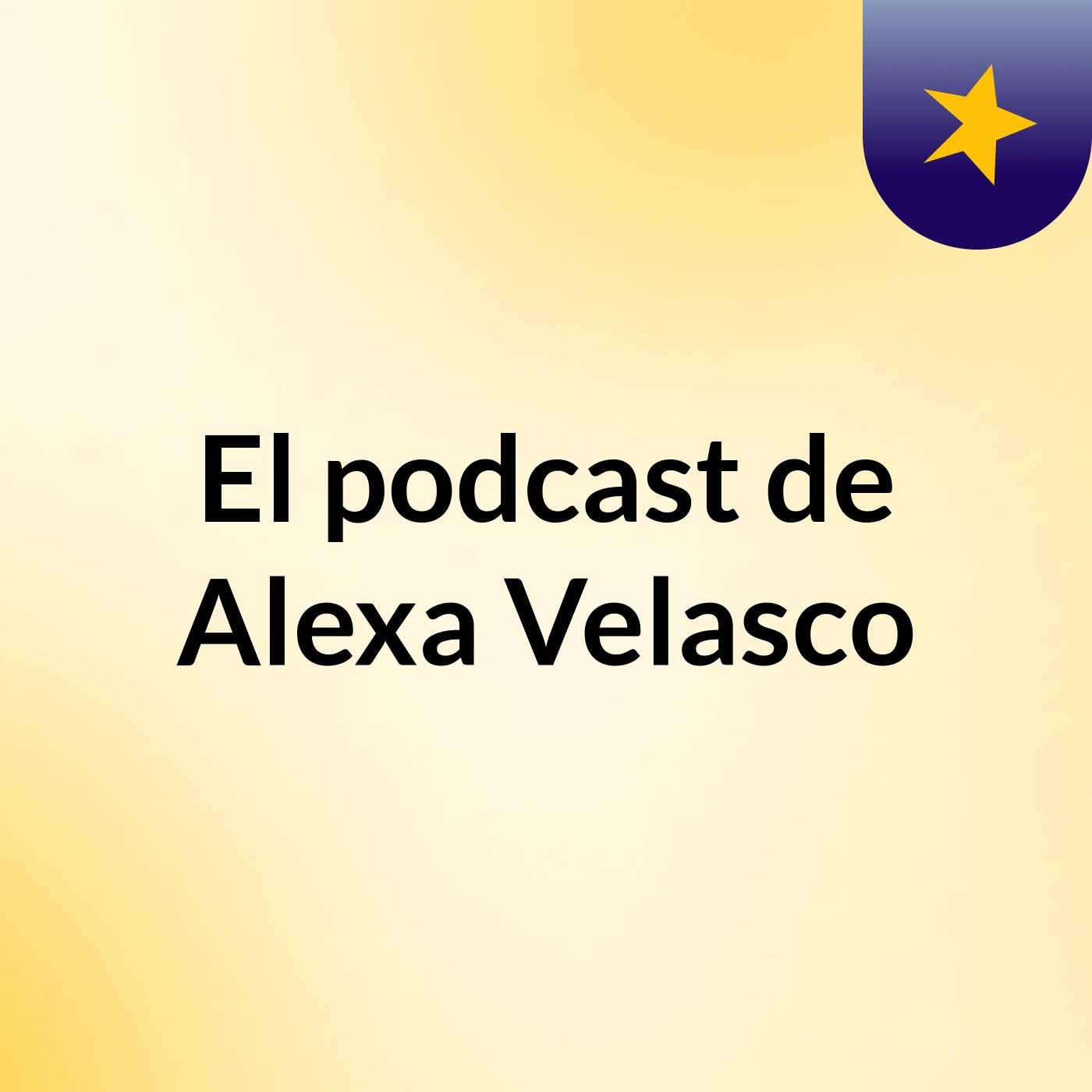 El podcast de Alexa Velasco