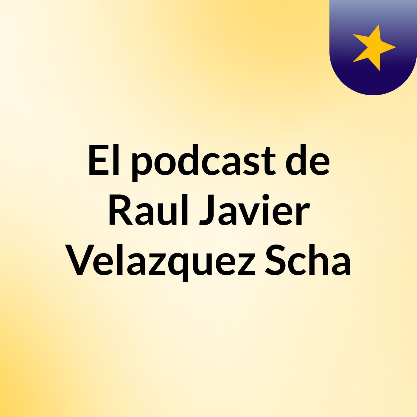 El podcast de Raul Javier Velazquez Scha