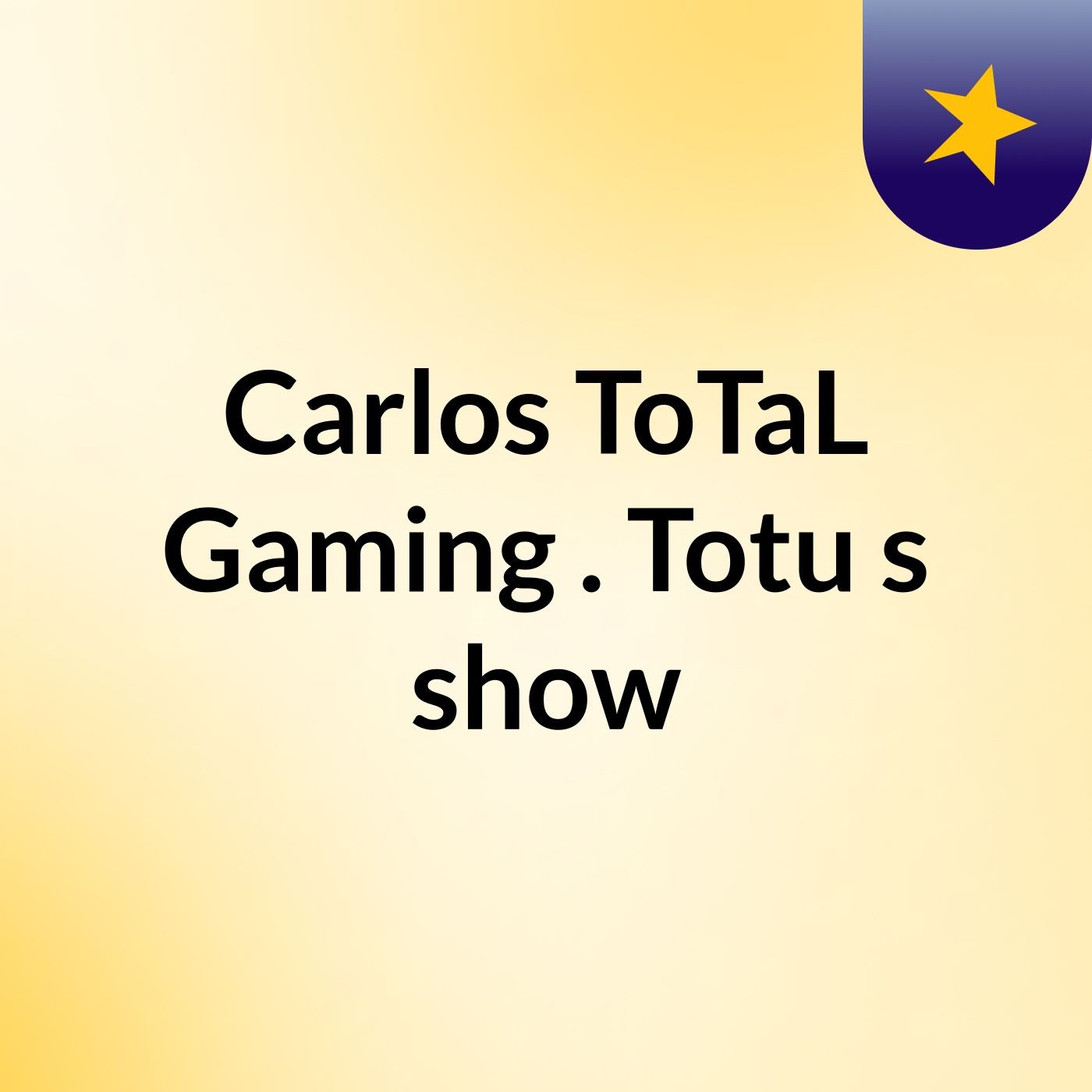 Carlos ToTaL Gaming . Totu's show cover art