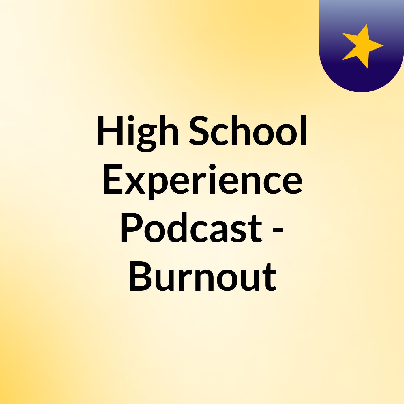 High School Experience Podcast - Burnout podcast artwork