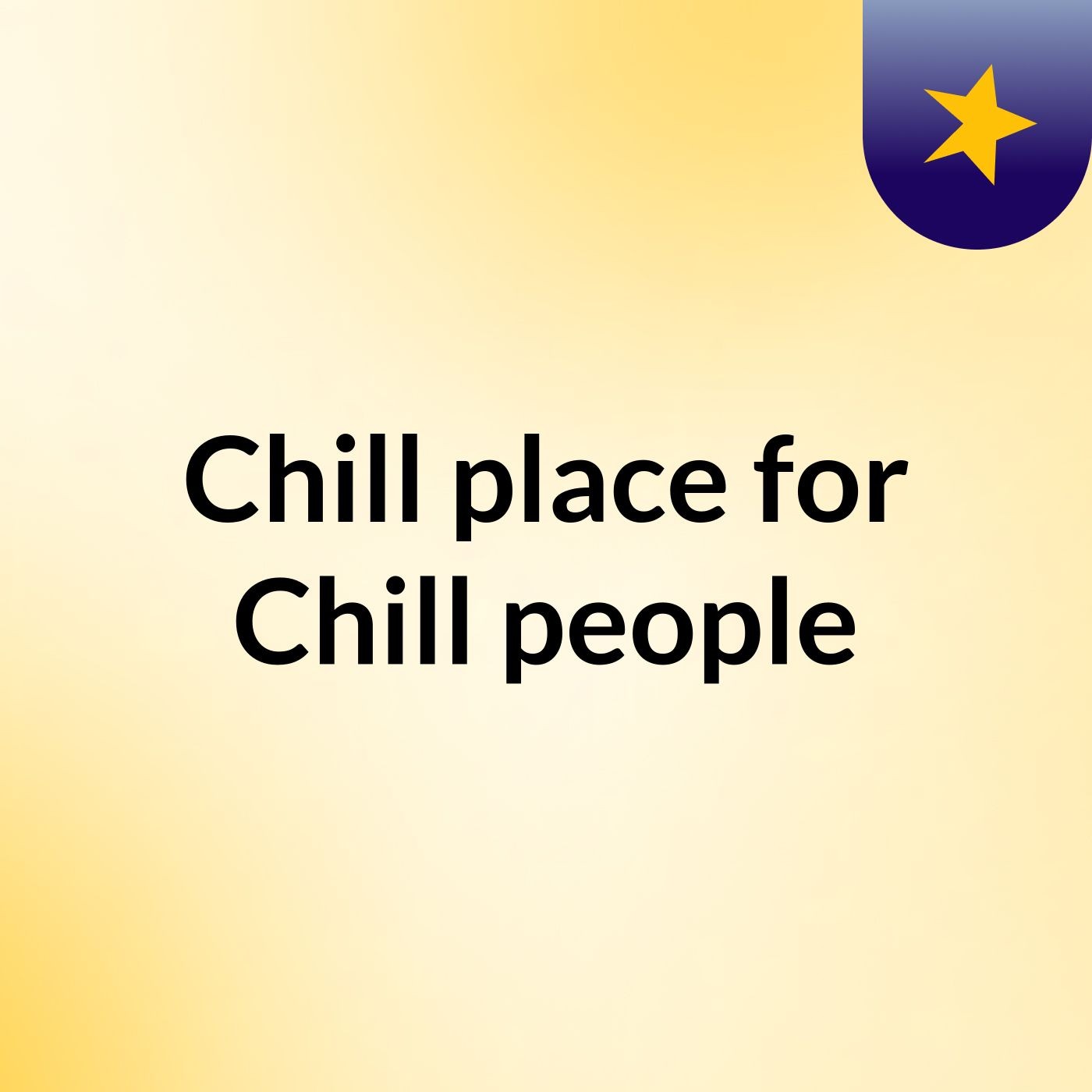 Chill place for Chill people
