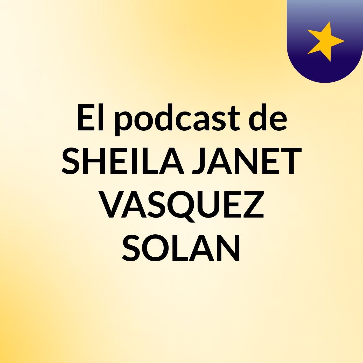 El podcast de SHEILA JANET VASQUEZ SOLAN podcast artwork