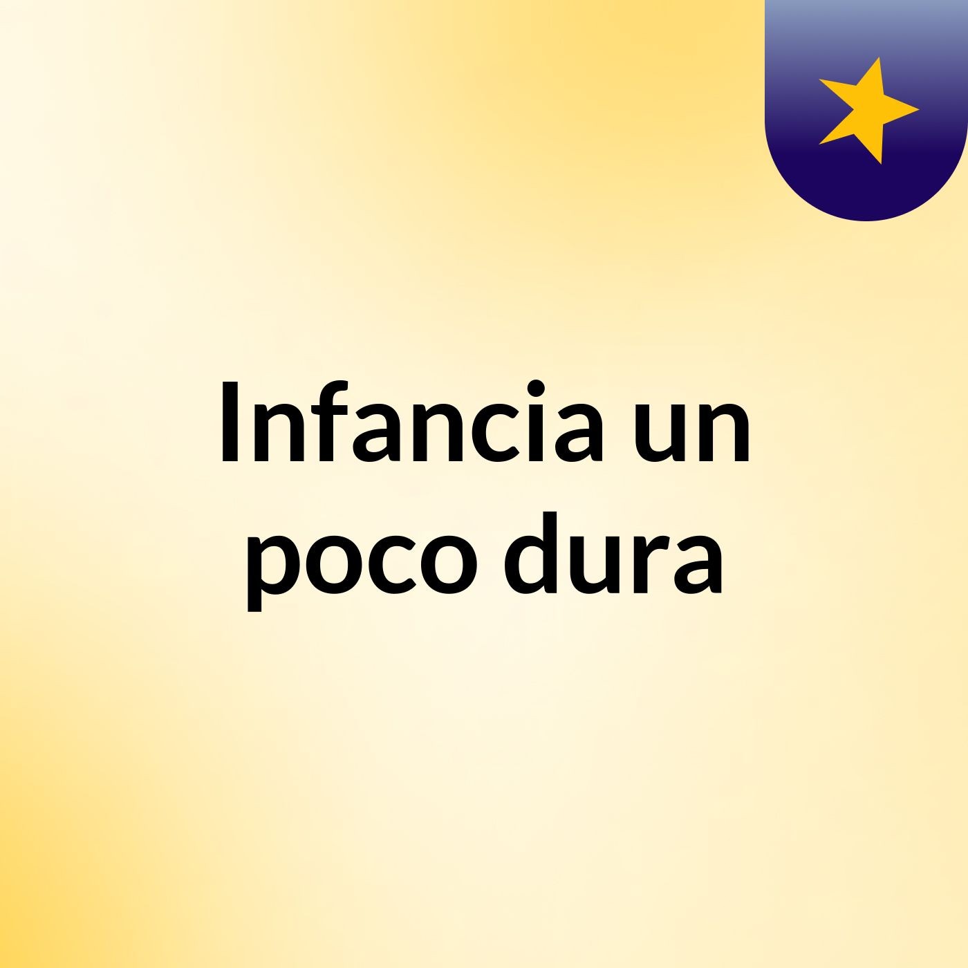 Infancia un poco dura