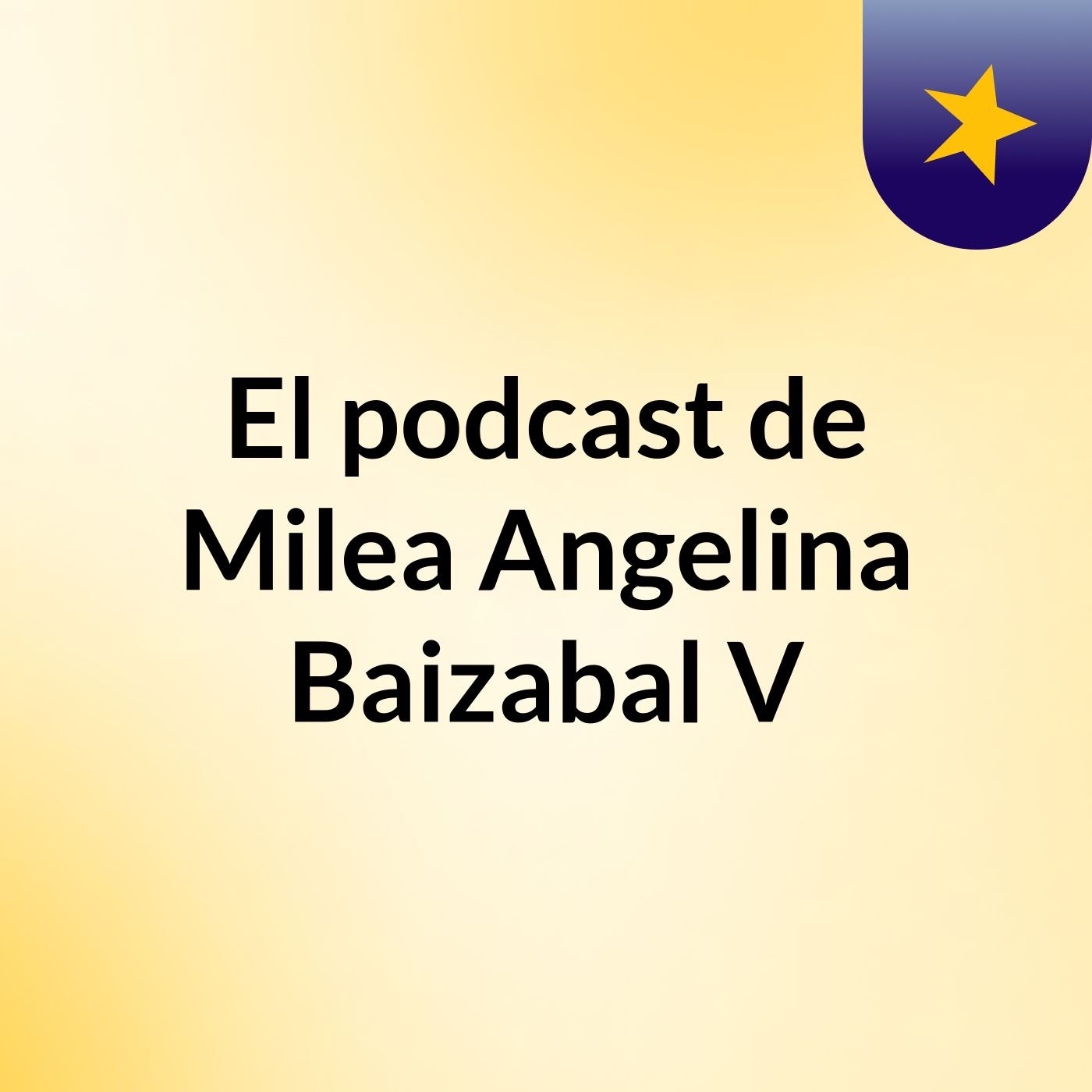 El podcast de Milea Angelina Baizabal V podcast artwork