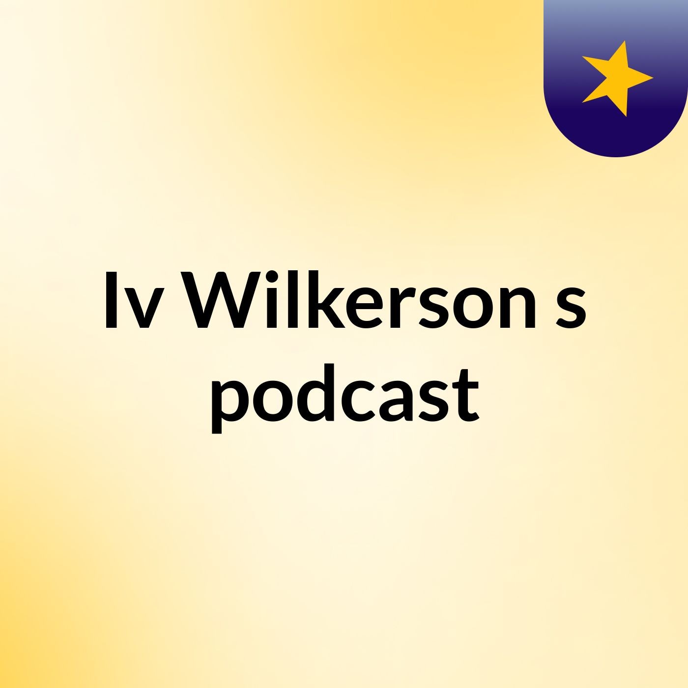 Iv Wilkerson's podcast podcast artwork