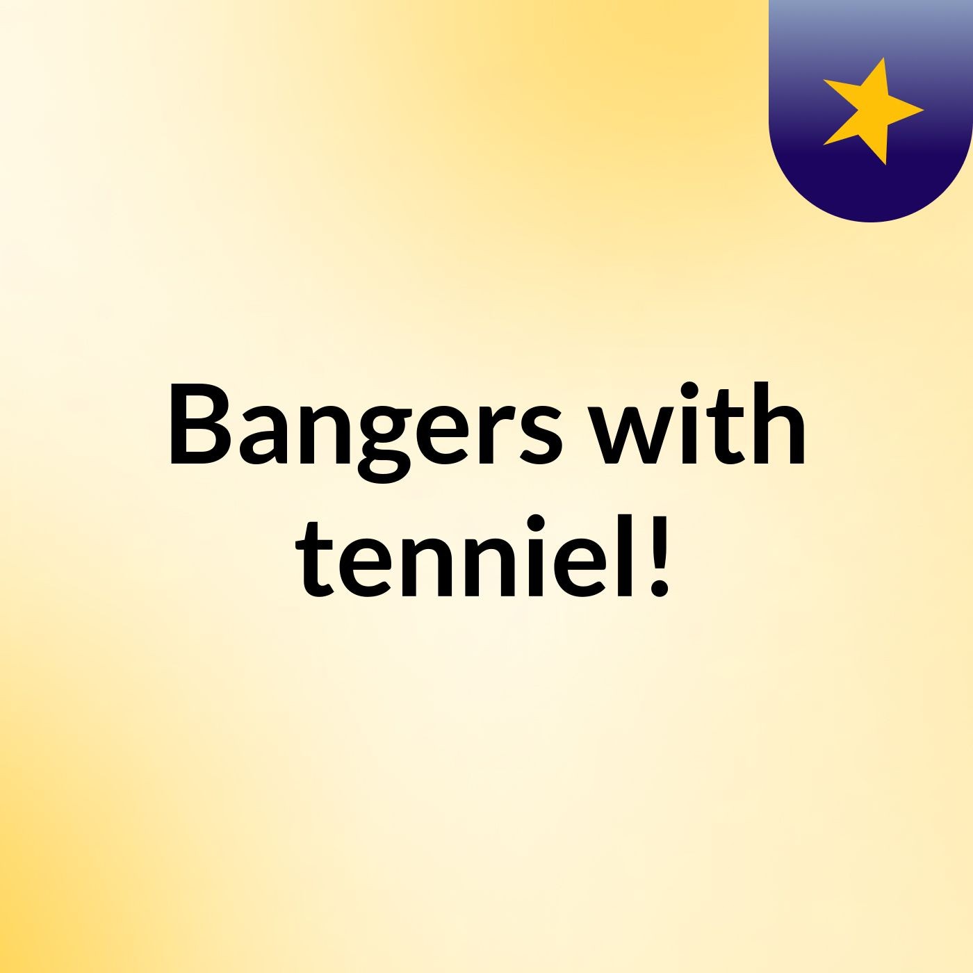 Bangers with tenniel!