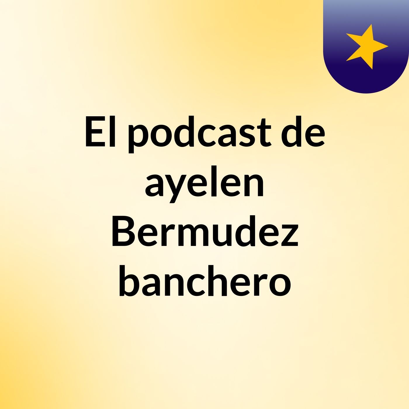 El podcast de ayelen Bermudez banchero podcast artwork