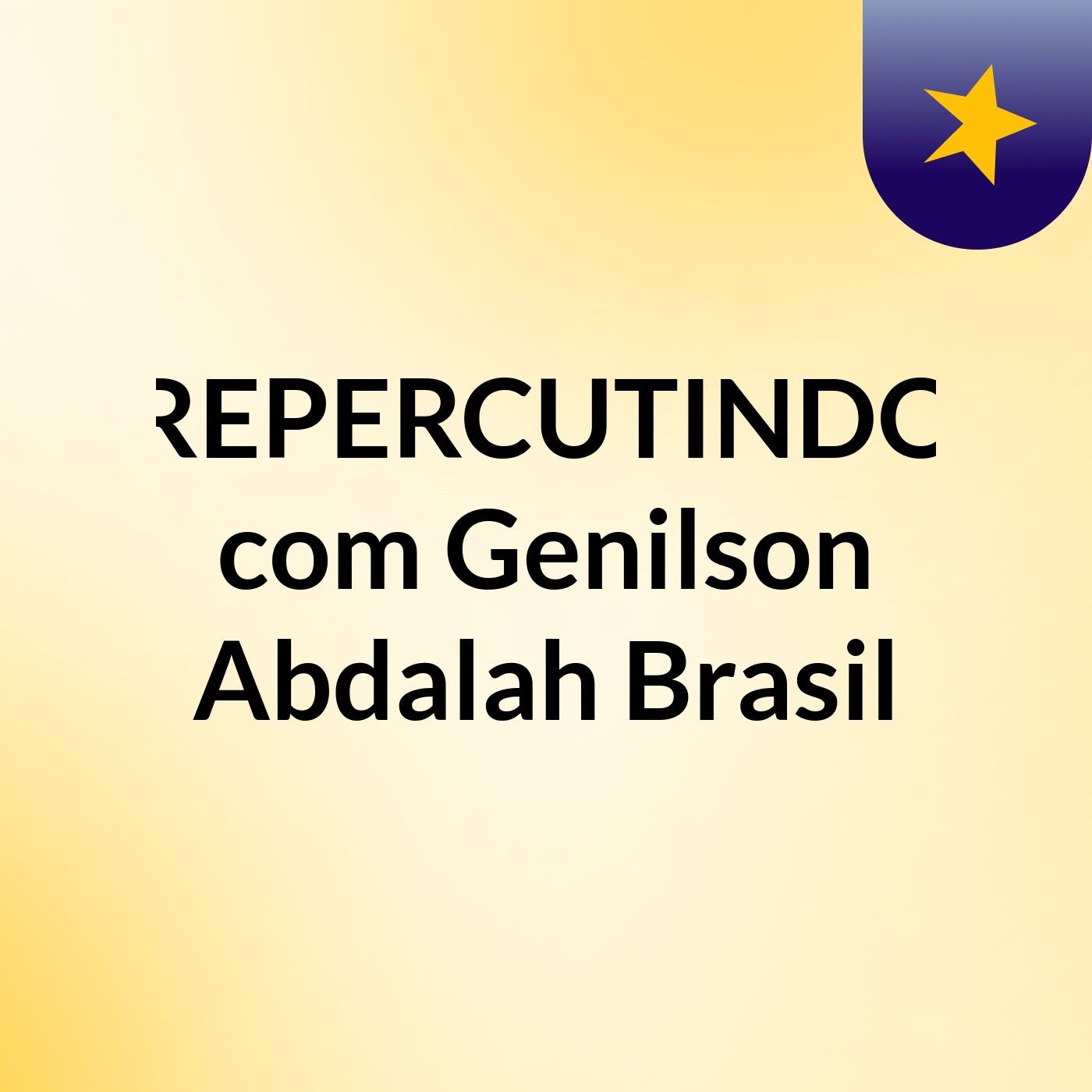 REPERCUTINDO com Genilson Abdalah Brasil
