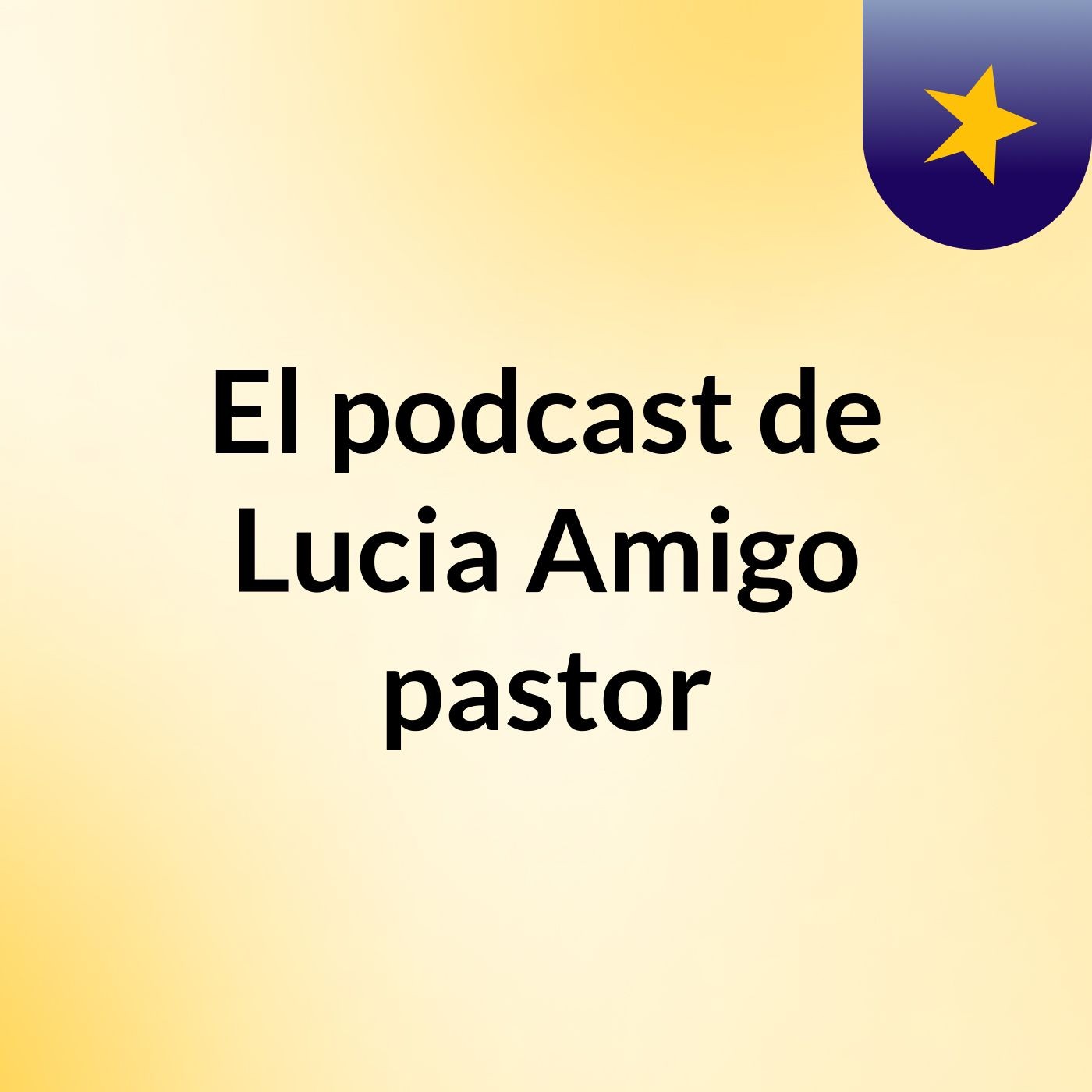 El podcast de Lucia Amigo pastor