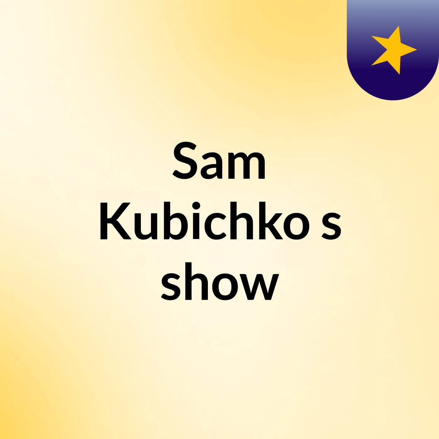 Sam Kubichko's show cover art
