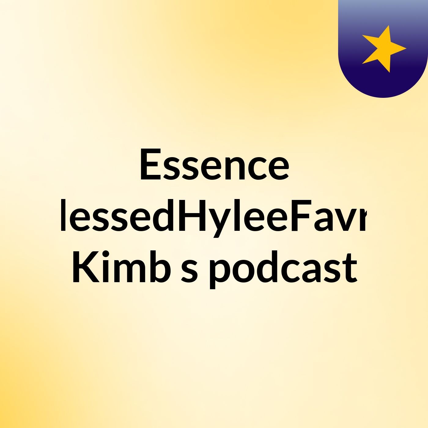 Essence BlessedHyleeFavrd Kimb's podcast