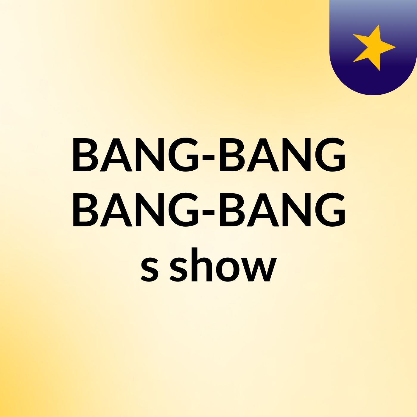 BANG-BANG BANG-BANG's show