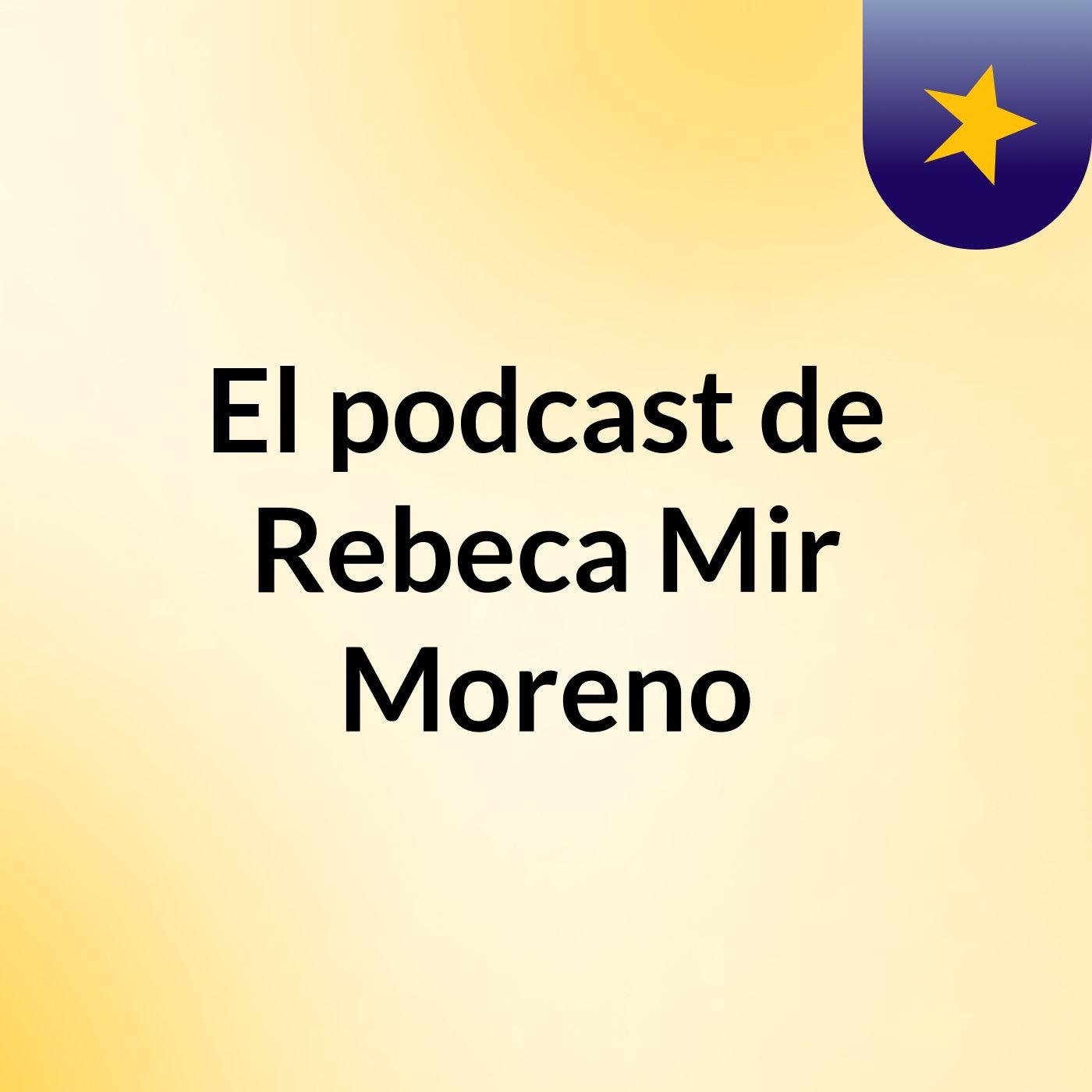 El podcast de Rebeca Mir Moreno podcast artwork