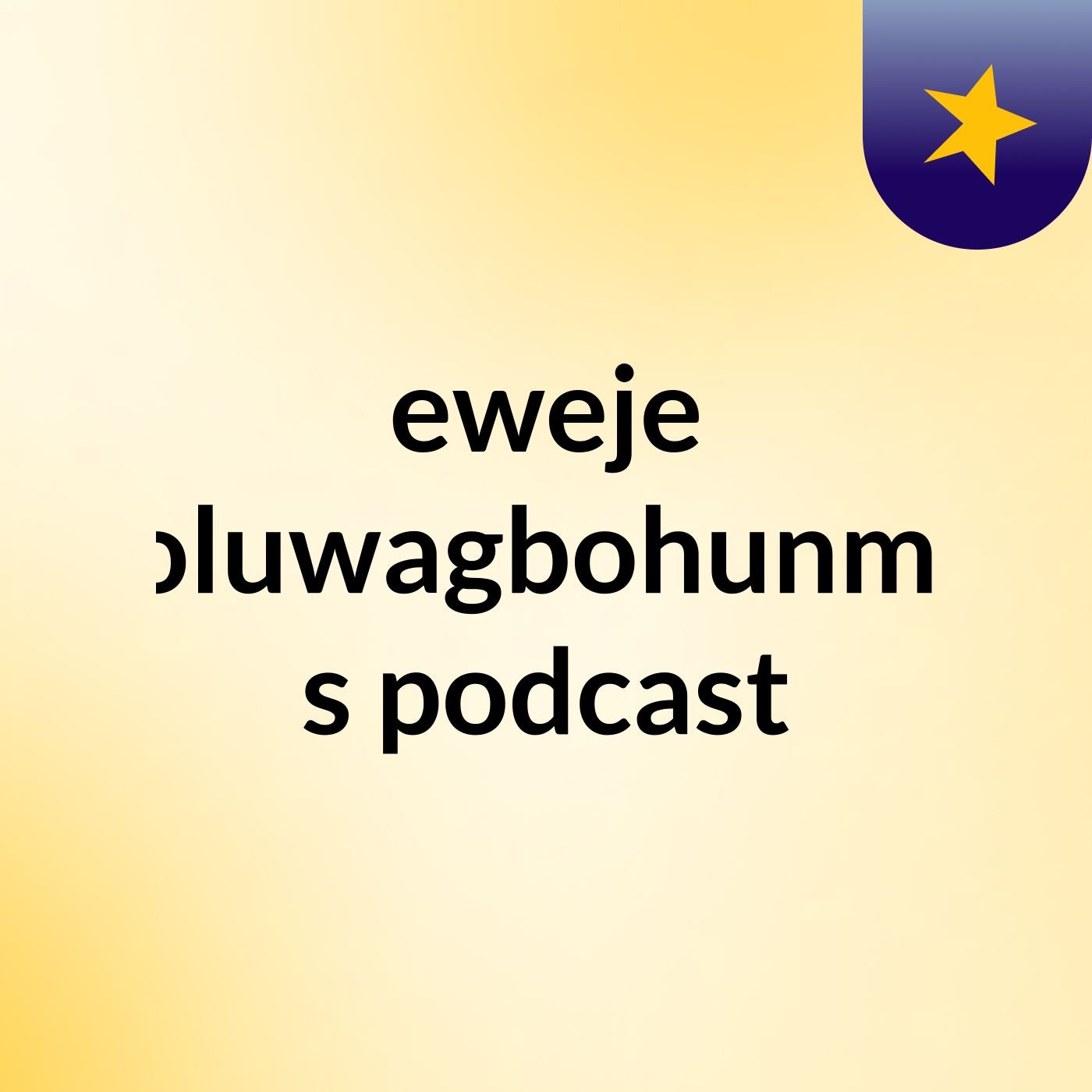 eweje oluwagbohunmi's podcast podcast artwork