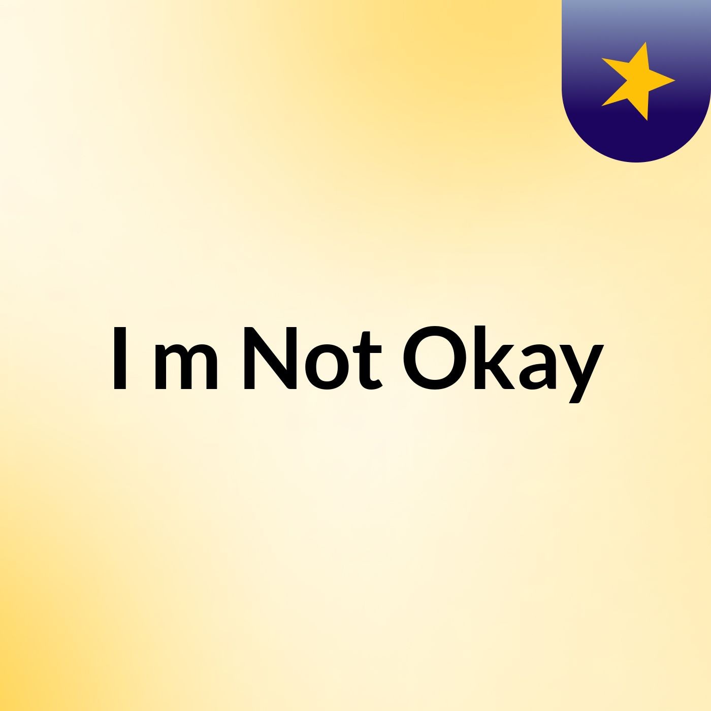 I'm Not Okay