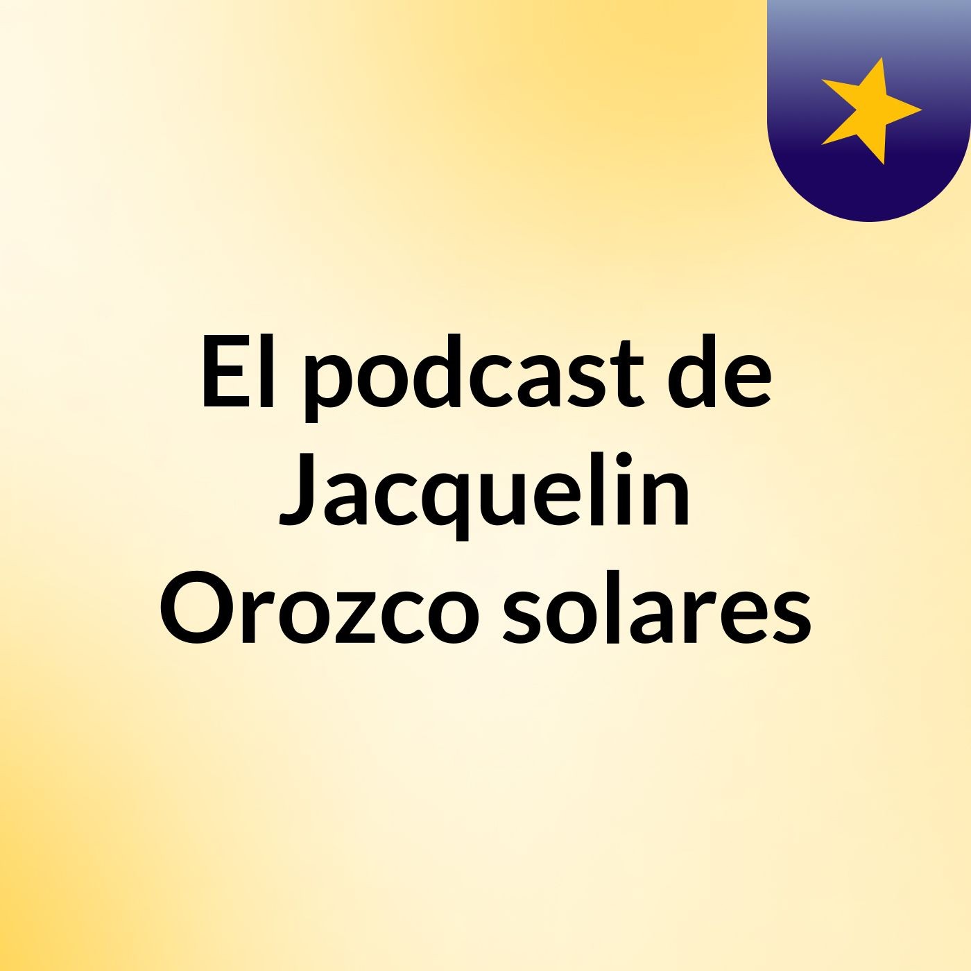 El podcast de Jacquelin Orozco solares podcast artwork