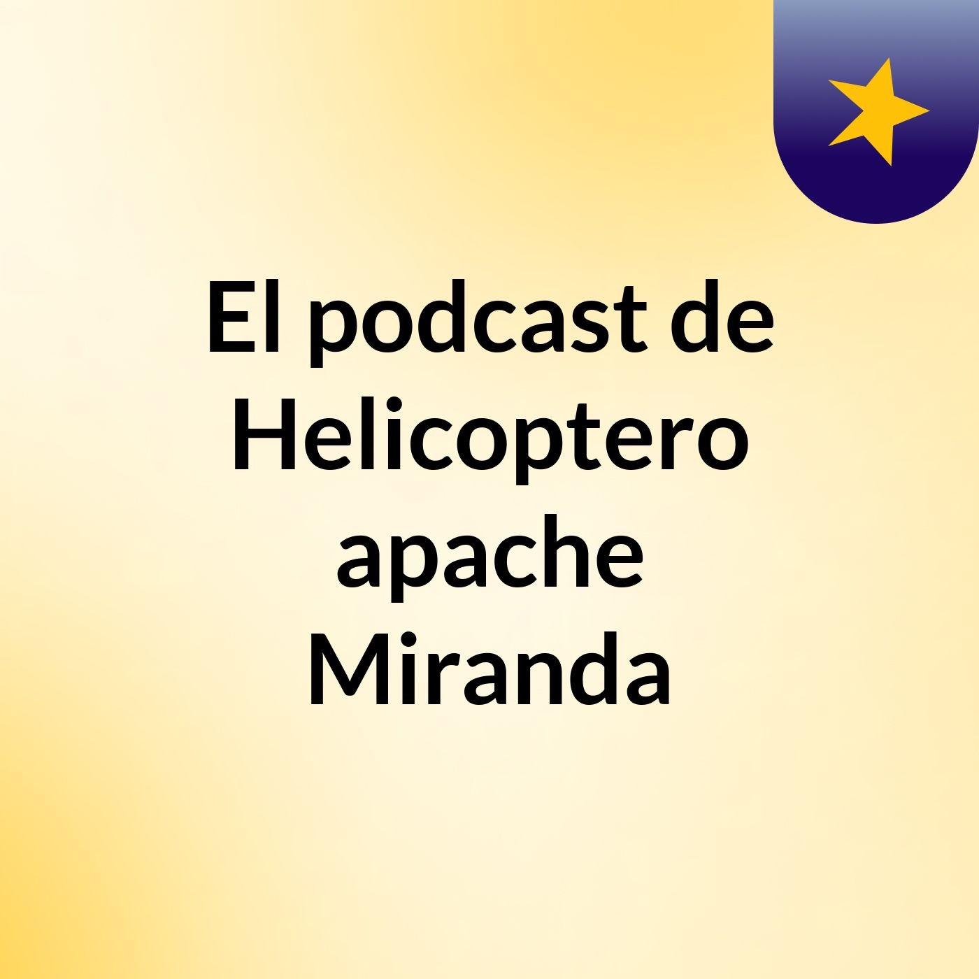 El podcast de Helicoptero apache Miranda podcast artwork