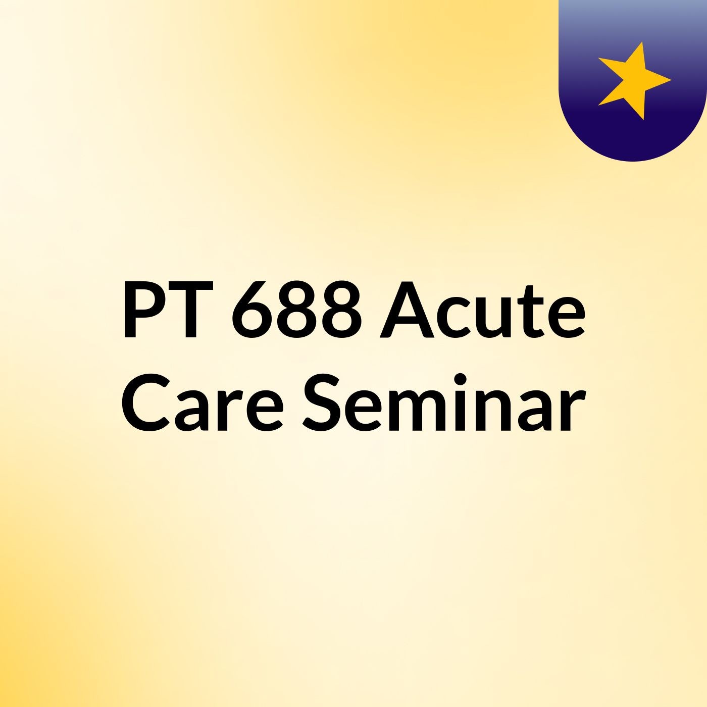 PT 688: Acute Care Seminar
