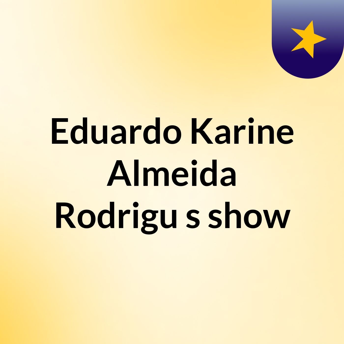 Eduardo Karine Almeida Rodrigu's show