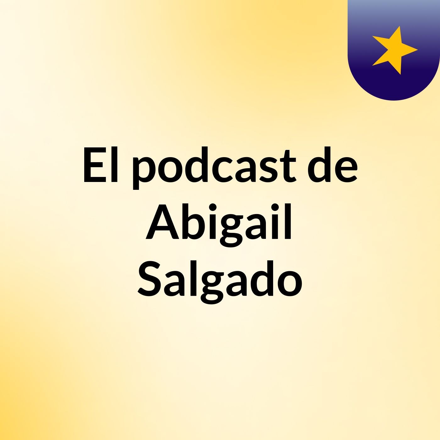 El podcast de Abigail Salgado