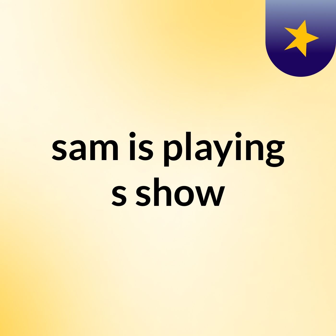 sam is playing's show