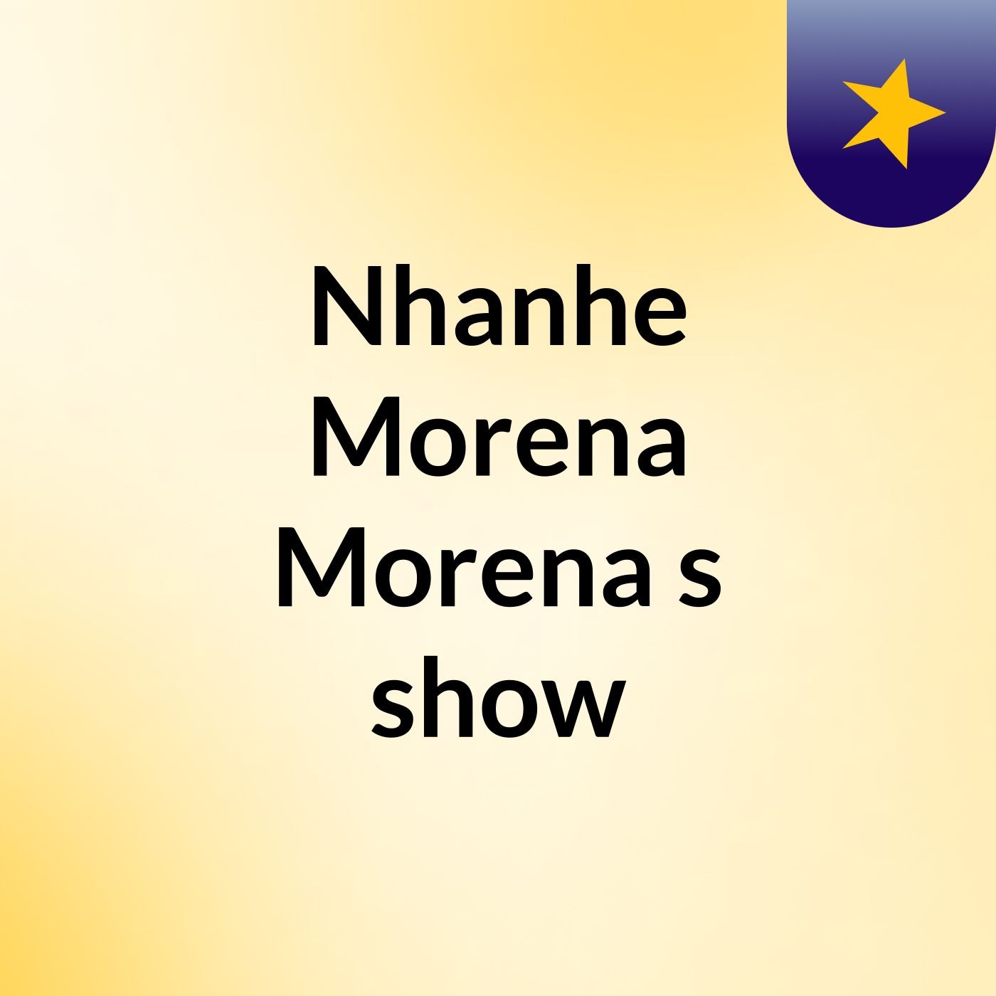Nhanhe Morena Morena's show