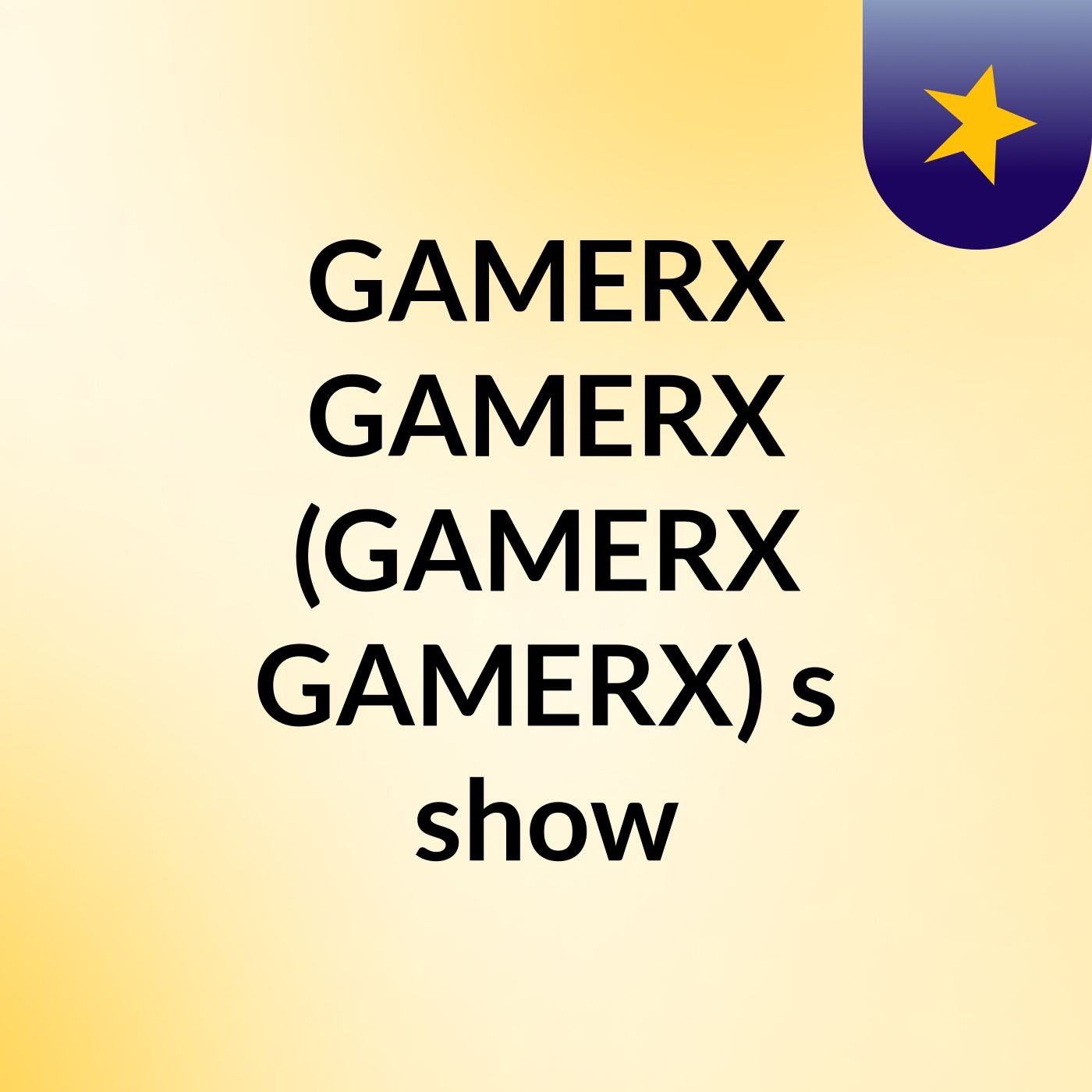 GAMERX GAMERX (GAMERX GAMERX)'s show