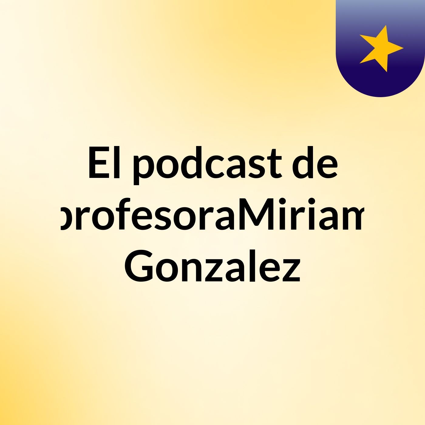El podcast de profesoraMiriam Gonzalez