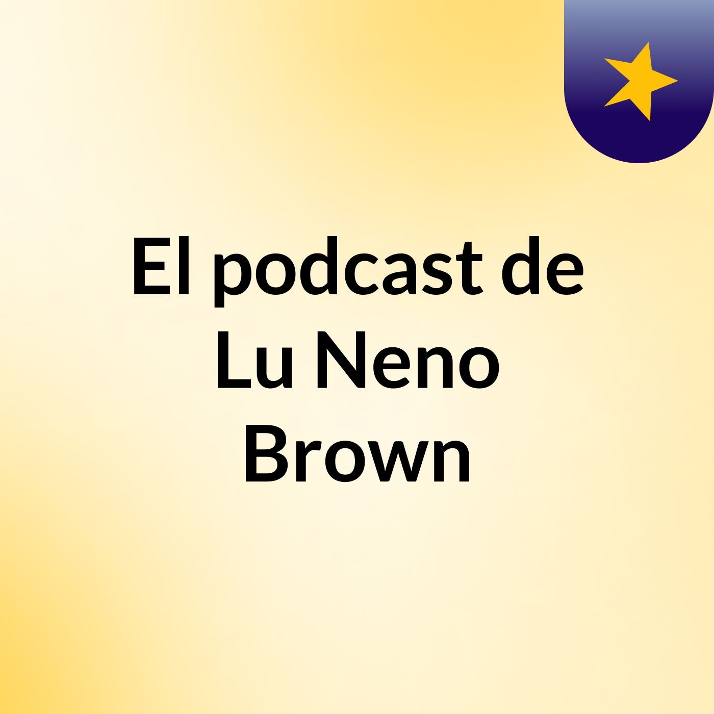 El podcast de Lu Neno Brown