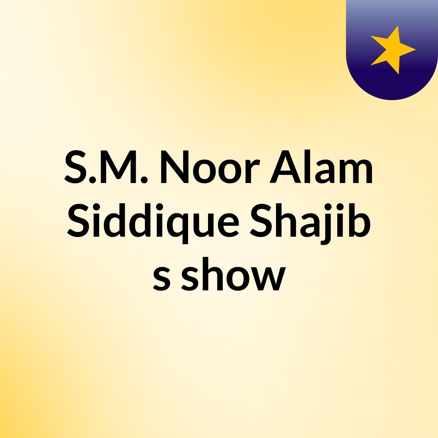 S.M. Noor Alam Siddique Shajib's show