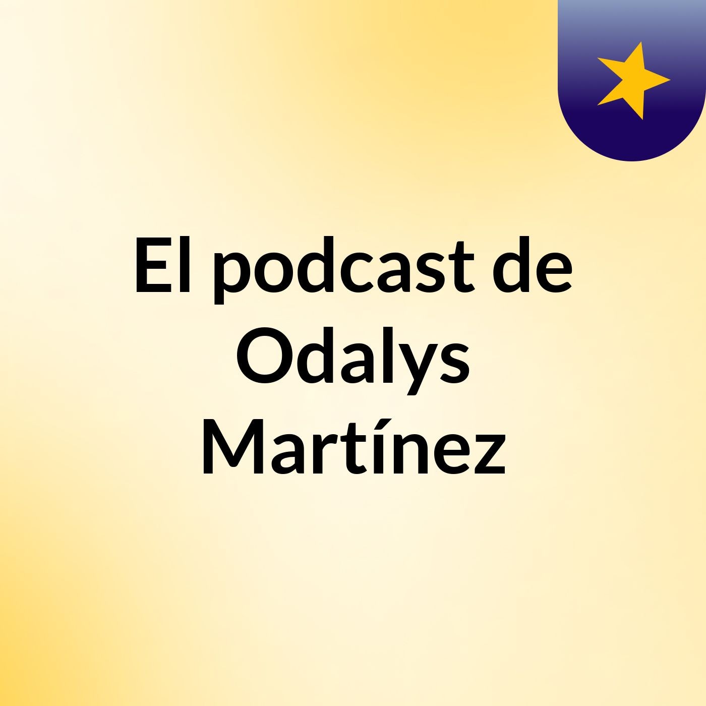 El podcast de Odalys Martínez