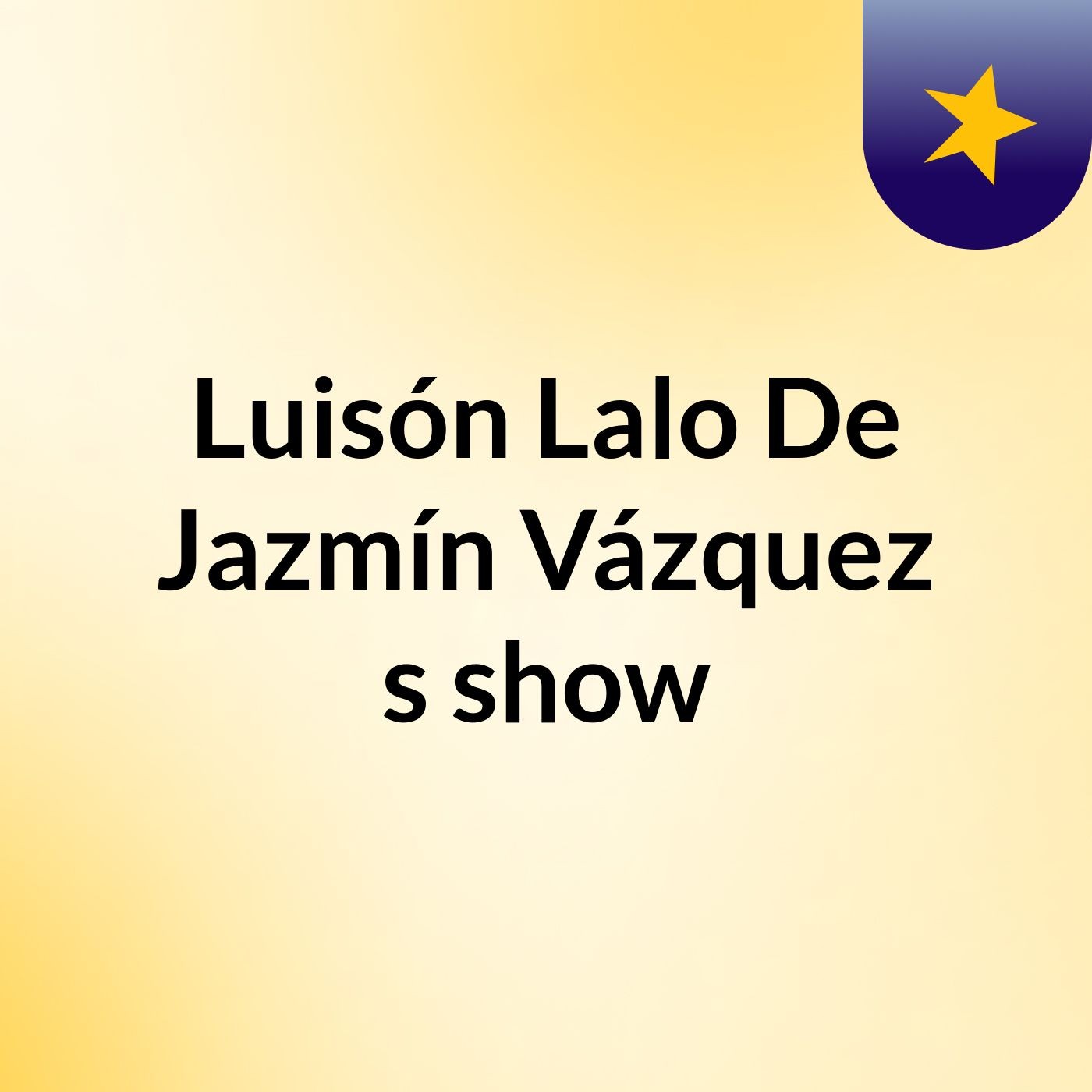 Luisón Lalo De Jazmín Vázquez's show