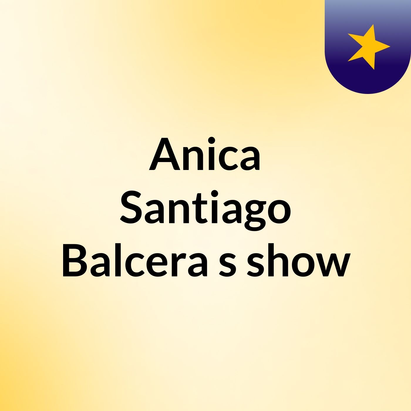 Anica Santiago Balcera's show