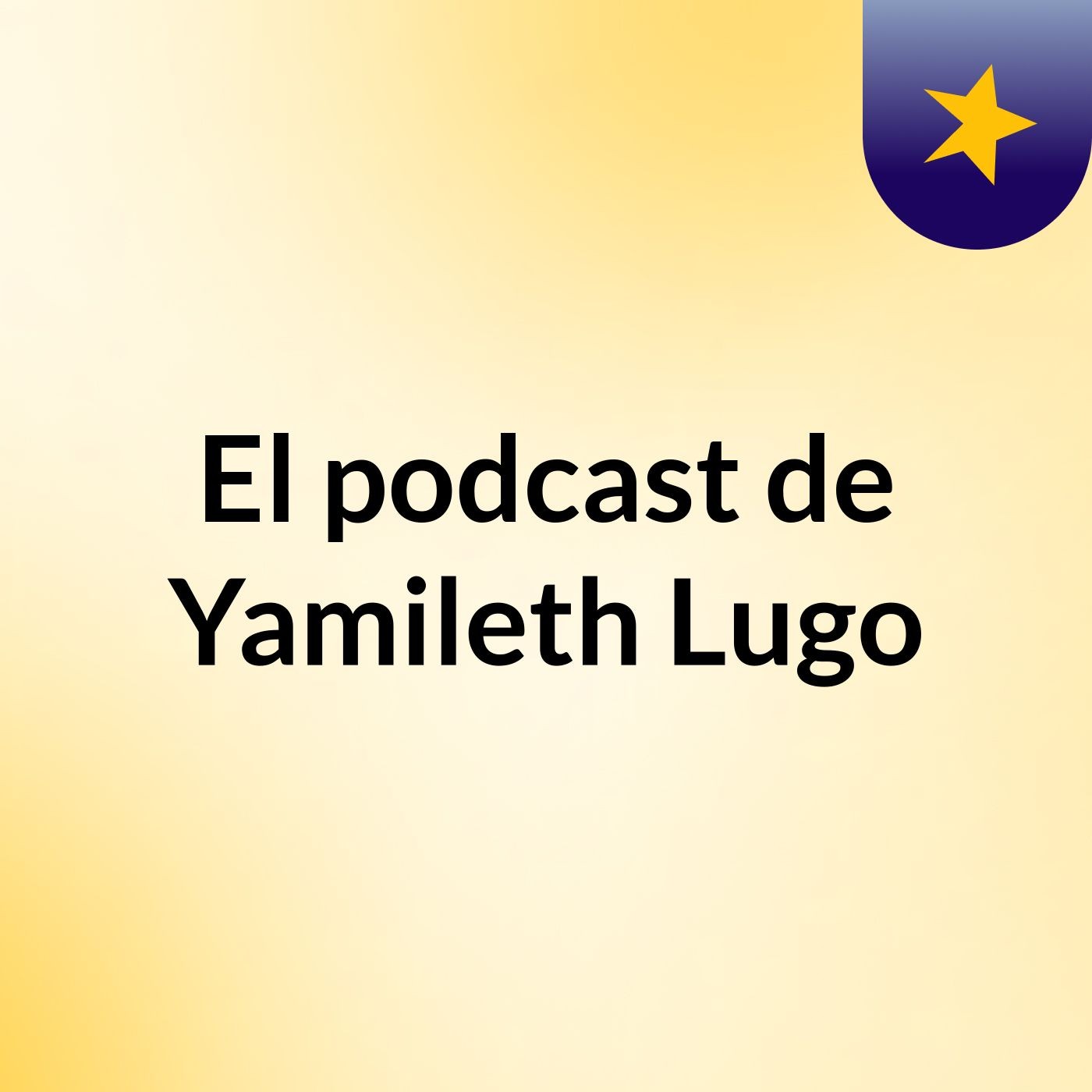 El podcast de Yamileth Lugo podcast artwork