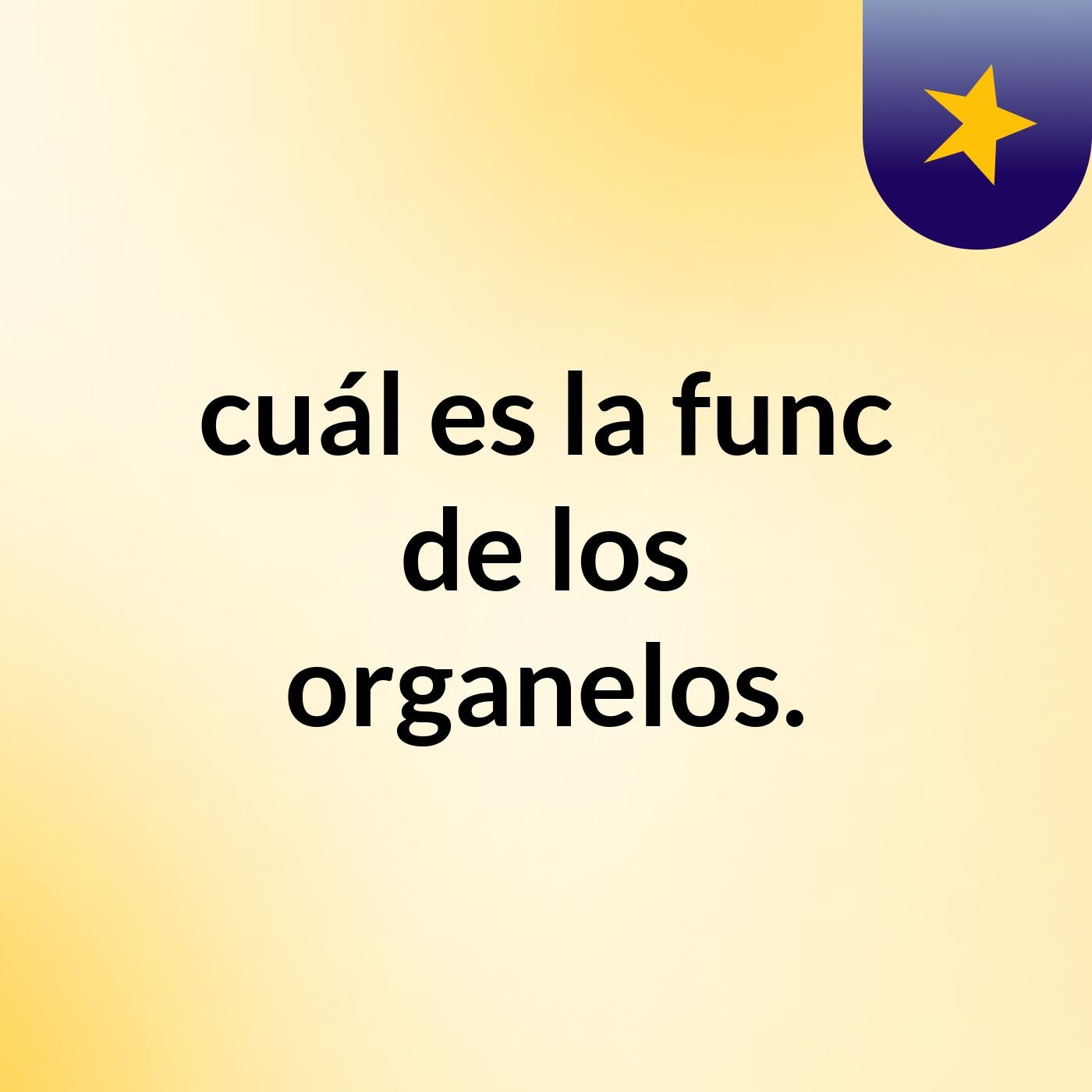 cuál es la func  de los organelos.