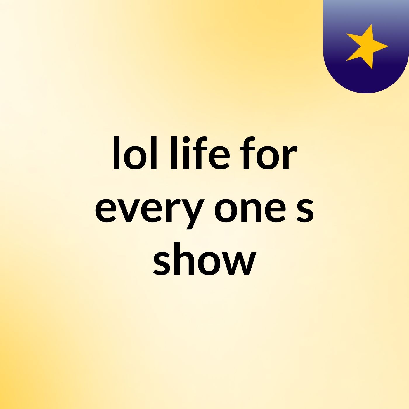 lol life for every one's show