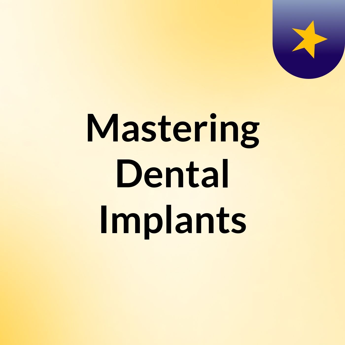 Mastering Dental Implants