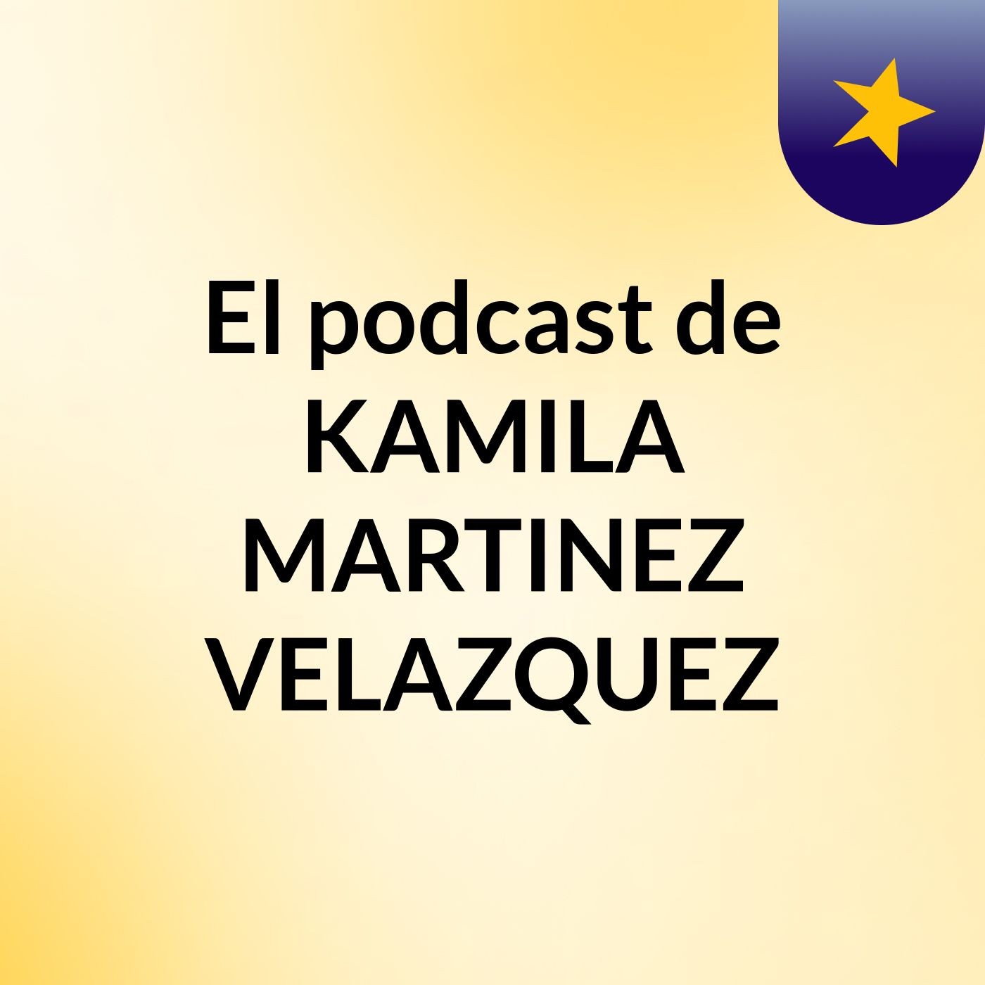 El podcast de KAMILA MARTINEZ VELAZQUEZ