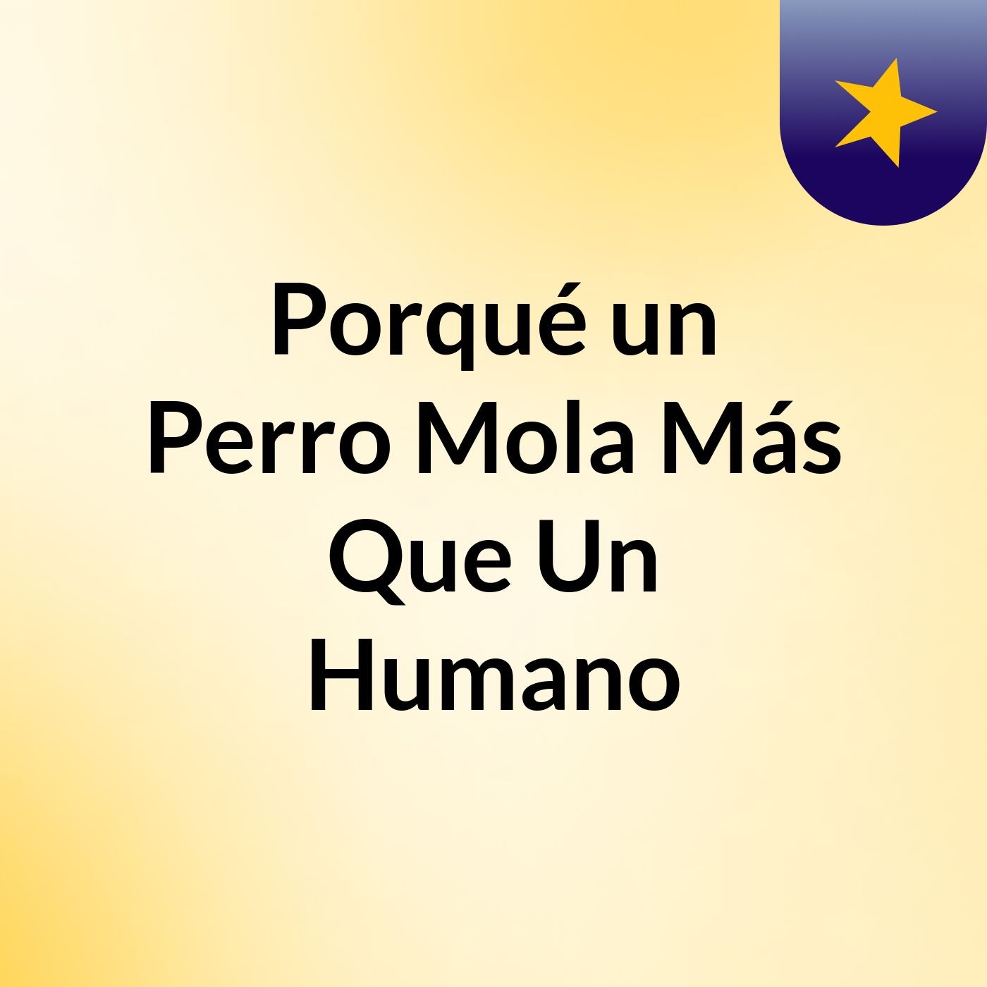 Porqué un Perro Mola Más Que Un Humano