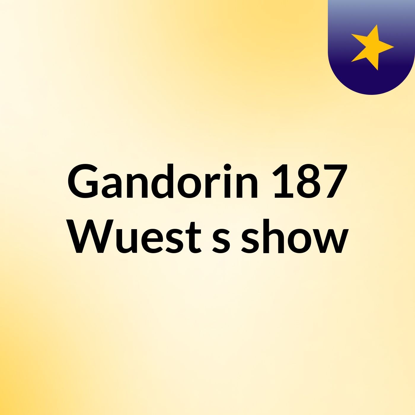 Gandorin 187 Wuest's show