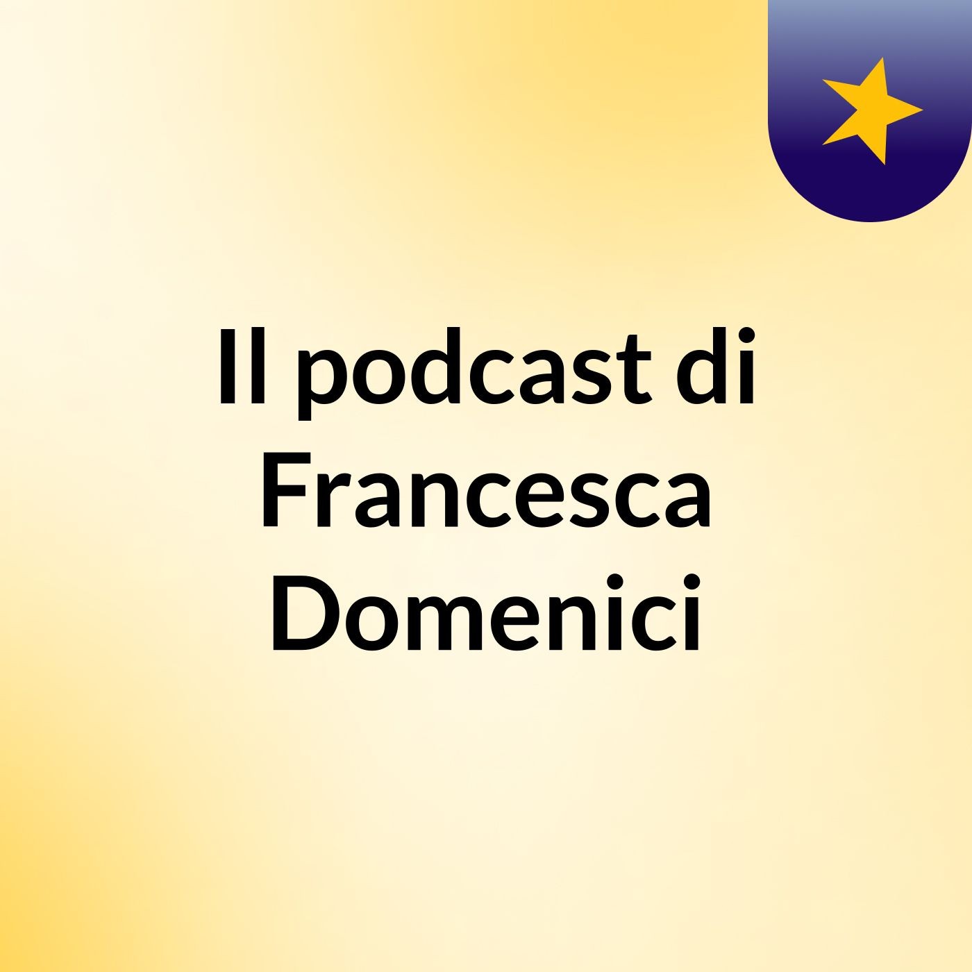 Il podcast di Francesca Domenici