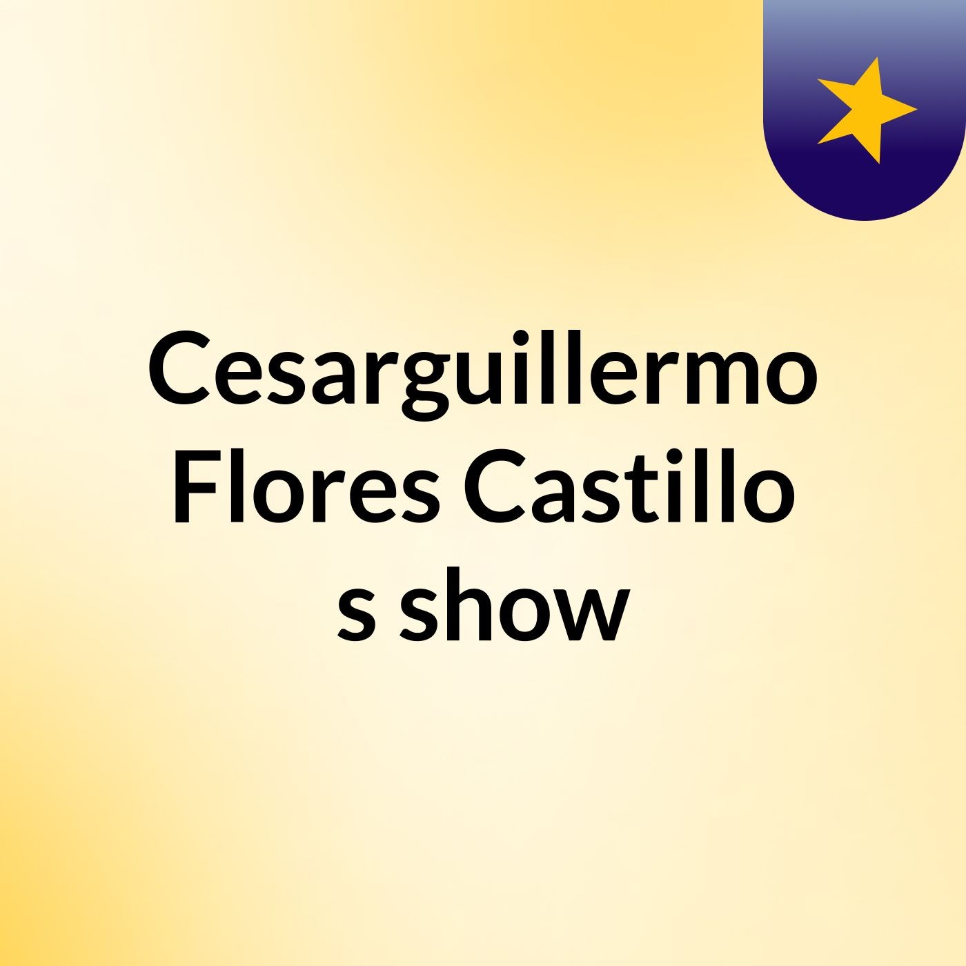 Cesarguillermo Flores Castillo's show