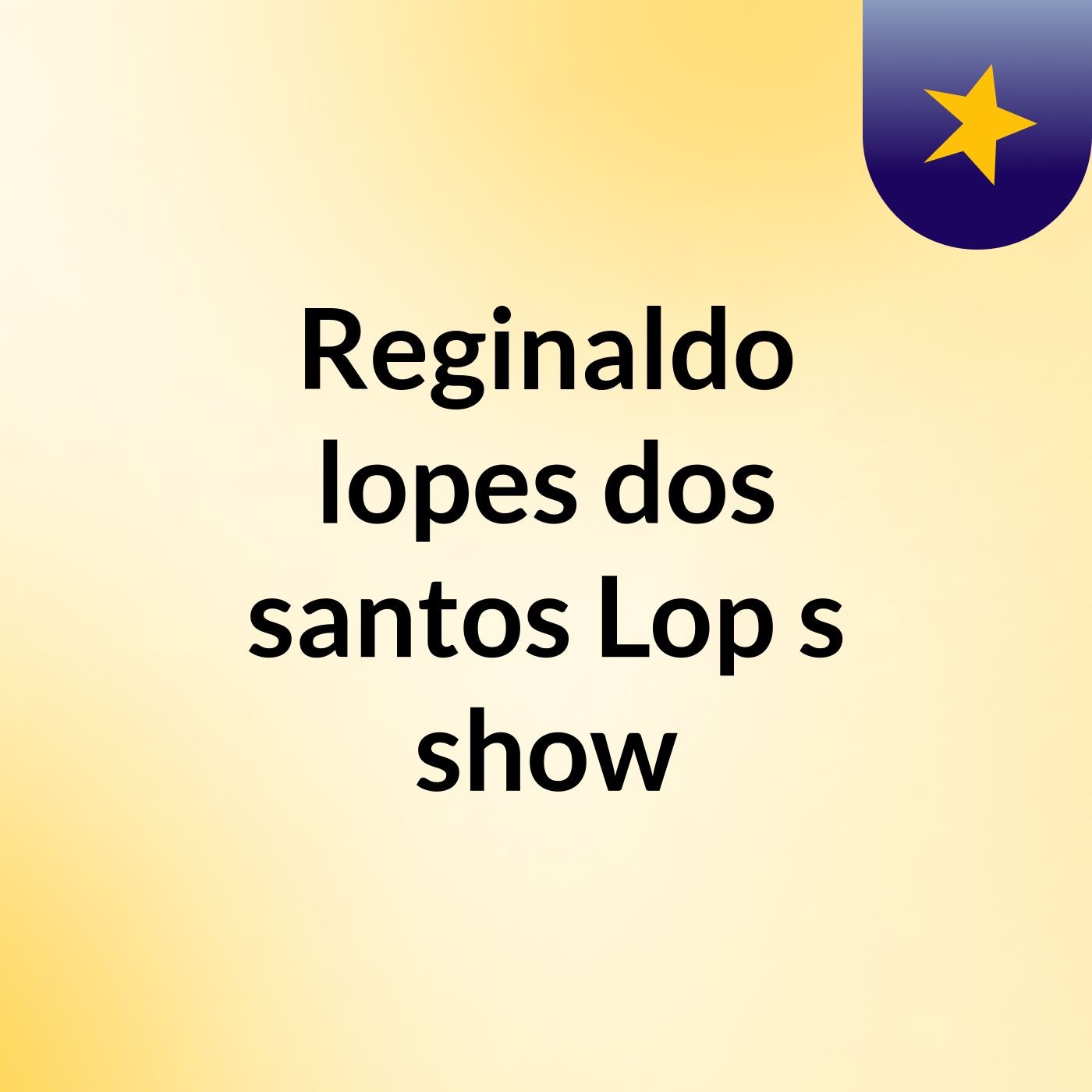 Reginaldo lopes dos santos Lop's show