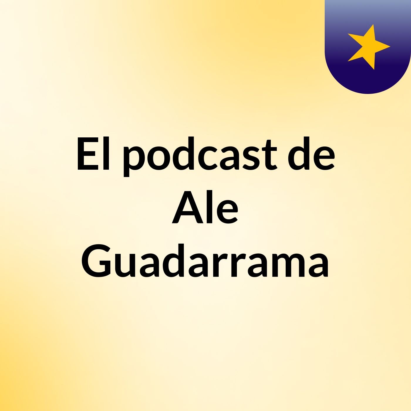El podcast de Ale Guadarrama